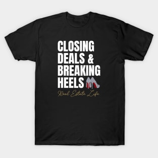 Real Estate Life: Closing Deals & Breaking Heels T-Shirt